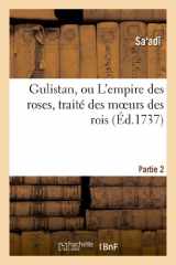 9782012935303-2012935303-Gulistan, Ou l'Empire Des Roses, Traité Des Moeurs Des Rois. Seconde Partie (Litterature) (French Edition)