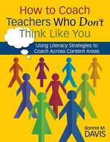 9781412949101-1412949106-How to Coach Teachers Who Don′t Think Like You: Using Literacy Strategies to Coach Across Content Areas