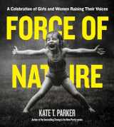 9781523505524-1523505524-Force of Nature: A Celebration of Girls and Women Raising Their Voices