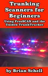 9781731490582-1731490585-Trunking Scanners for Beginners: Using FreeSCAN and the Uniden TrunkTracker