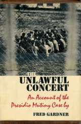9780670741083-0670741086-The Unlawful Concert: An Account of the Presidio Mutiny Case