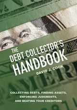 9781627224956-1627224955-The Debt Collector's Handbook: Collecting Debts, Finding Assets, Enforcing Judgments, and Beating Your Creditors