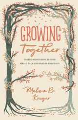9781433568015-1433568012-Growing Together: Taking Mentoring beyond Small Talk and Prayer Requests (The Gospel Coalition)
