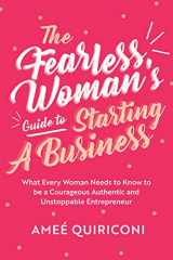 9781642505177-164250517X-The Fearless Woman's Guide to Starting a Business: What Every Woman Needs to Know to be a Courageous, Authentic and Unstoppable Entrepreneur (A Woman Owned Business Startup Step-By-Step Guidebook)
