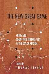 9780804797634-0804797633-The New Great Game: China and South and Central Asia in the Era of Reform (Studies of the Walter H. Shorenstein Asia-Pacific Research Center)