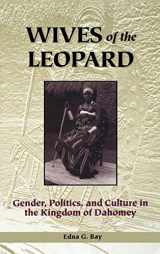9780813917917-0813917913-Wives of the Leopard: Gender, Politics, and Culture in the Kingdom of Dahomey