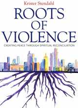 9781612618159-1612618154-Roots of Violence: Creating Peace through Spiritual Reconciliation