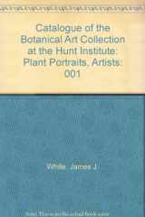 9780913196427-0913196428-Catalogue of the Botanical Art Collection at the Hunt Institute: Plant Portraits, Artists