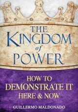 9781603745505-1603745505-The Kingdom of Power: How to Demonstrate It Here and Now
