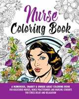 9781977050724-1977050727-Nurse Coloring Book: A Humorous, Snarky & Unique Adult Coloring Book for Registered Nurses, Nurse Practitioners and Nursing Students for Stress Relief and Relaxation