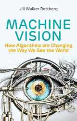 9781509545223-1509545220-Machine Vision: How Algorithms Are Changing the Way We See the World
