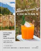 9780762480548-0762480548-Backcountry Cocktails: Civilized Drinks for Wild Places