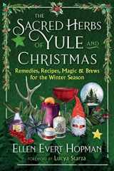 9781644117804-1644117800-The Sacred Herbs of Yule and Christmas: Remedies, Recipes, Magic, and Brews for the Winter Season