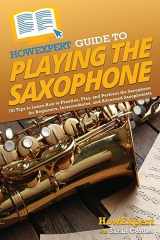 9781648919886-164891988X-HowExpert Guide to Playing the Saxophone: 101 Tips to Learn How to Practice, Play, and Perform the Saxophone for Beginners, Intermediates, and Advanced Saxophonists