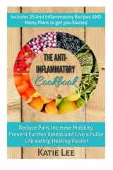 9781508856603-1508856605-Anti-Inflammatory Cookbook: Reduce Pain, Increase Mobility, Prevent Further Illness and Live a Fuller Life eating Healing Foods!
