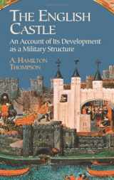 9780486440125-0486440125-The English Castle: An Account of Its Development as a Military Structure
