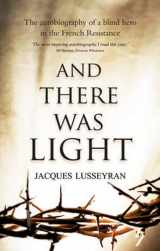 9780863155079-0863155073-And There Was Light: The Autobiography of a Blind Hero in the French Resistance
