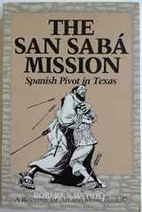 9780292776166-0292776160-The San Saba Mission: Spanish Pivot in Texas