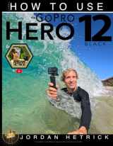 9780999631072-0999631071-GoPro: How To Use The GoPro HERO 12 Black
