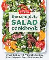 9781948703567-1948703564-The Complete Salad Cookbook: A Fresh Guide to 200+ Vibrant Dishes Using Greens, Vegetables, Grains, Proteins, and More (The Complete ATK Cookbook Series)