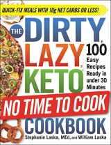 9781507214275-1507214278-The DIRTY, LAZY, KETO No Time to Cook Cookbook: 100 Easy Recipes Ready in under 30 Minutes (DIRTY, LAZY, KETO Diet Cookbook Series)