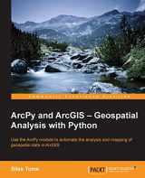 9781783988662-1783988665-ArcPy and ArcGIS: Geospatial Analysis With Python: Use the ArcPy Module to Automate the Analysis and mapping of Geospatial Data in ArcGIS