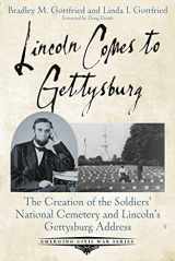 9781611215595-1611215595-Lincoln Comes to Gettysburg: The Creation of the Soldiers’ National Cemetery and Lincoln’s Gettysburg Address (Emerging Civil War Series)