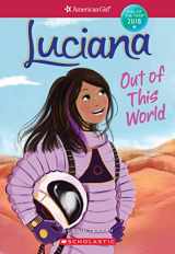9781338212723-1338212729-Luciana: Out of This World (American Girl: Girl of the Year 2018, Book 3) (3)