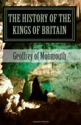 9781463522339-1463522339-The History of the Kings of Britain
