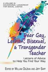 9781681237527-1681237520-Dear Gay, Lesbian, Bisexual, And Transgender Teacher: Letters Of Advice To Help You Find Your Way (Educational Leadership for Social Justice)