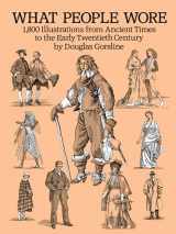 9780486281629-0486281620-What People Wore: 1,800 Illustrations from Ancient Times to the Early Twentieth Century (Dover Fashion and Costumes)