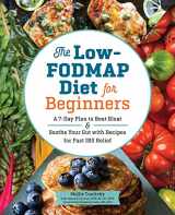 9781623159573-1623159571-The Low-FODMAP Diet for Beginners: A 7-Day Plan to Beat Bloat and Soothe Your Gut with Recipes for Fast IBS Relief