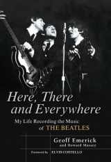9781592401796-1592401791-Here, There and Everywhere: My Life Recording the Music of the Beatles