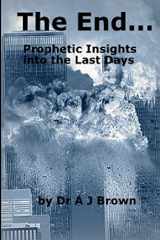 9781291378924-1291378928-The End... Prophetic Insights into the Last Days