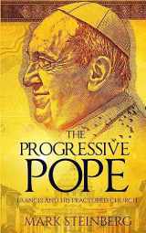 9781530440351-1530440351-The Progressive Pope: Francis and His Fractured Church