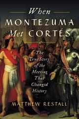 9780062427267-0062427261-When Montezuma Met Cortés: The True Story of the Meeting that Changed History