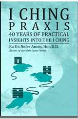 9780985469115-0985469110-I Ching Praxis: 40 Years of Practical Insights Into the I Ching