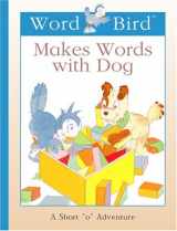 9781567669008-156766900X-Word Bird Makes Words With Dog (New Word Bird Library Word Birds Short Vowel Adventures)