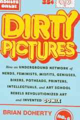 9781419750465-1419750461-Dirty Pictures: How an Underground Network of Nerds, Feminists, Misfits, Geniuses, Bikers, Potheads, Printers, Intellectuals, and Art School Rebels Revolutionized Art and Invented Comix