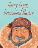 9781774502013-1774502011-Harry Okpik, Determined Musher: English Edition (Nunavummi Reading Series)