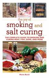 9781616082291-1616082291-The Joy of Smoking and Salt Curing: The Complete Guide to Smoking and Curing Meat, Fish, Game, and More (Joy of Series)
