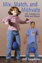 9780736046046-0736046046-Mix, Match, and Motivate:107 Activities for Skills and Fitness