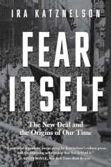9780871407382-0871407388-Fear Itself: The New Deal and the Origins of Our Time