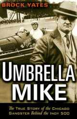 9781560257769-1560257768-Umbrella Mike: The True Story of the Chicago Gangster Behind the Indy 500