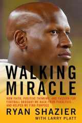 9781538706251-1538706253-Walking Miracle: How Faith, Positive Thinking, and Passion for Football Brought Me Back from Paralysis...and Helped Me Find Purpose