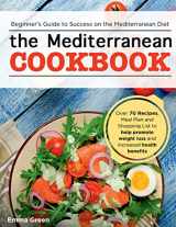 9781087806990-1087806992-The Mediterranean Cookbook: Beginner's Guide to Success on the Mediterranean Diet with Over 70 Recipes, Meal Plan and Shopping List to help promote weight loss and increased health benefits