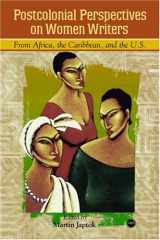 9781592210688-1592210686-Postcolonial Perspective on Women Writers from Africa, the Caribbean, and the U.S.