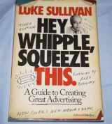 9780470190739-0470190736-Hey, Whipple, Squeeze This: A Guide to Creating Great Ads