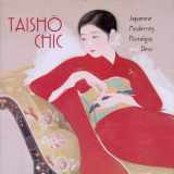 9780937426524-0937426520-Taisho Chic: Japanese Modernity, Nostalgia, And Deco