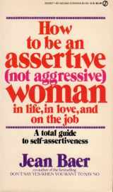 9780451134448-0451134443-How to Be an Assertive (Not Aggressive) Woman: In Life, In Love, and On the Job